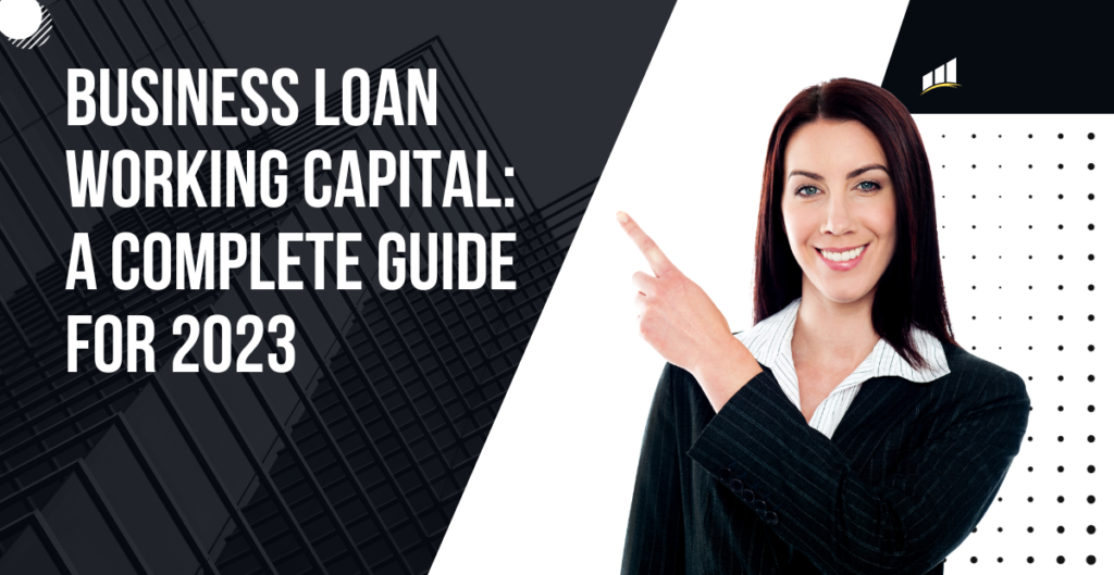 Business Loan Working Capital: A Complete Guide for 2023